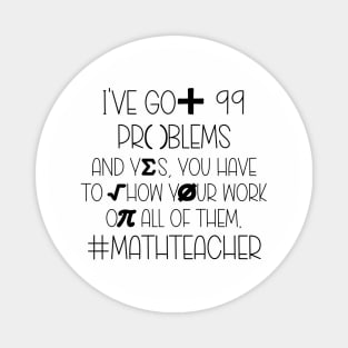 I've Got 99 Problems #MathTeacher Magnet